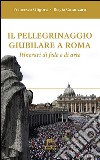 Il pellegrinaggio giubilare a Roma. Itinerari di fede e di arte libro di Gligora Francesco; Catanzaro Biagia