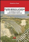 Perché abbiamo un'anima. Una nuova spiegazione dell'interazione tra coscienza e cervello e delle percezioni extrasensaoriali libro di Capo Salvatore