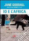 Io e l'Africa libro di Goodall Jane