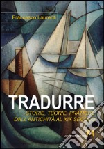 Tradurre: storie, teorie, pratiche dall'antichità al XIX secolo