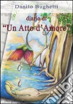 Diario di «un atto d'amore». Con CD Audio