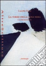 La torre della luna nera e altri racconti libro