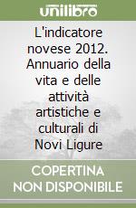 L'indicatore novese 2012. Annuario della vita e delle attività artistiche e culturali di Novi Ligure