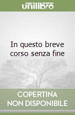 In questo breve corso senza fine libro