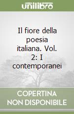 Il fiore della poesia italiana. Vol. 2: I contemporanei libro