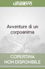 Avventure di un corpoanima libro