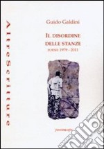 Il disordine delle stanze. Poesie 1979-2011 libro