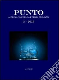 Punto. Almanacco della poesia italiana 2013. Vol. 3 libro