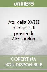 Atti della XVIII biennale di poesia di Alessandria libro