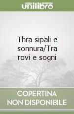 Thra sipali e sonnura/Tra rovi e sogni libro