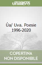 Ùa/ Uva. Poesie 1996-2020