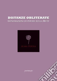 Distanze obliterate. Generazioni di poesie sulla rete libro