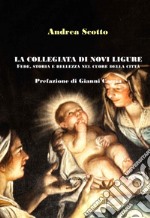 La Collegiata di Novi Ligure: fede, storia e bellezza nel cuore della città