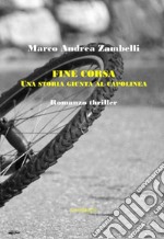 Fine corsa. Una storia giunta al capolinea libro