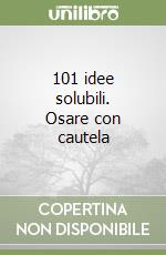 101 idee solubili. Osare con cautela libro
