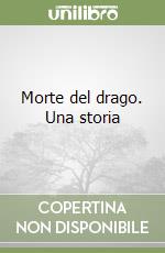 Morte del drago. Una storia libro