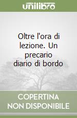 Oltre l'ora di lezione. Un precario diario di bordo