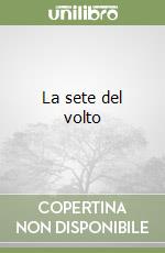 La sete del volto libro