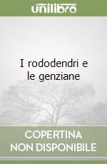 I rododendri e le genziane libro