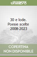 30 e lode. Poesie scelte 2008-2023 libro