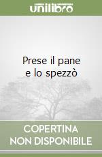 Prese il pane e lo spezzò libro