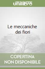 Le meccaniche dei fiori libro