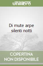 Di mute arpe silenti notti libro