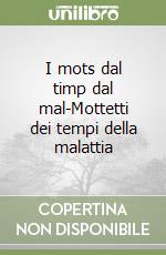 I mots dal timp dal mal-Mottetti dei tempi della malattia libro