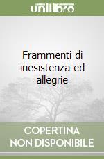 Frammenti di inesistenza ed allegrie libro