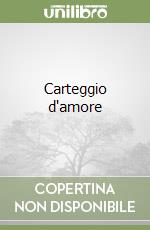 Carteggio d'amore libro