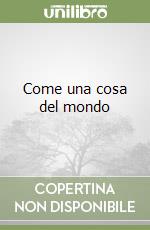 Come una cosa del mondo libro