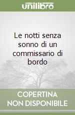 Le notti senza sonno di un commissario di bordo libro