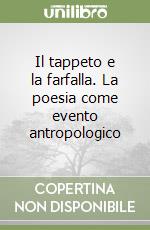 Il tappeto e la farfalla. La poesia come evento antropologico libro