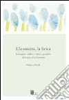 L'iconicità, la lirica. Immagini, teorie e pratiche poetiche da Leopardi a Zanzotto libro di Podda Fabrizio