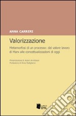 Valorizzazione. Metamorfosi di un processo. Dal valore lavoro di Marx alle concettualizzazioni di oggi