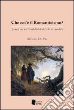 Che cos'è il Romanticismo? Ipotesi per un «modello ideale» e la sua eredità