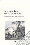 Lo sguardo duale e l'armonia dissonante. Sondaggi sulla prima poetica foscoliana libro di Vianello Valerio