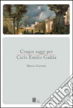 Cinque saggi per Carlo Emilio Gadda libro