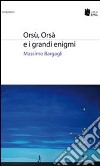 Orsù, Orsà e i grandi enigmi libro