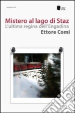 Mistero al lago di Staz. L'ultima regina dell'Engadina libro