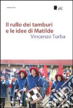 Il rullo dei tamburi e le idee di Matilde libro