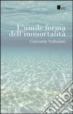 L'umile forma dell'immortalità libro