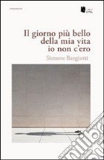 Il Giorno più bello della mia vita io non c'ero libro