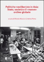 Politiche neoliberiste in Asia: stato, società e il «nuovo» ordine globale libro