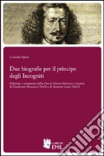 Due biografie per il principe degli Incogniti. Edizione e commento della Vita di Giovan Francesco Loredano di Gaudenzio Brunacci (1662) e di Antonio Lupis (1663)