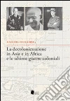 La decolonizzazione in Asia e in Africa e le ultime... libro
