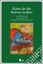 Écrire, dit-elle-Scrivere, lei disse. Ediz. bilingue libro