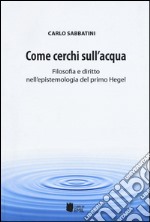 Come cerchi sull'acqua. Filosofia e diritto nell'epistemologia del primo Hegel libro