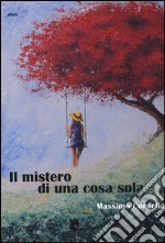 Il mistero di una cosa sola libro