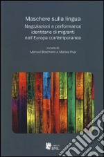 Maschere sulla lingua. Negoziazioni e performance identitarie di migranti nell'Europa contemporanea